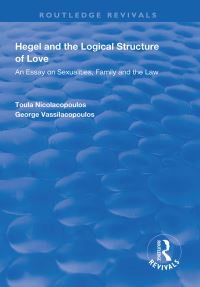Book Cover for Hegel and the Logical Structure of Love by Toula Nicolacopoulos, George Vassilacopoulos