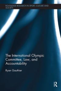 Book Cover for The International Olympic Committee, Law, and Accountability by Ryan Gauthier
