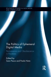 Book Cover for The Politics of Ephemeral Digital Media by Sara Pesce, Paolo Noto