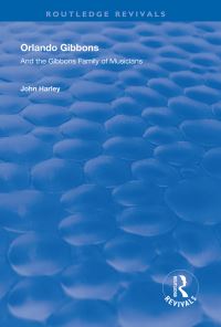 Book Cover for Orlando Gibbons and the Gibbons Family of Musicians by John Harley