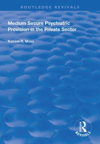 Book Cover for Medium Secure Psychiatric Provision in the Private Sector by Katrina R Moss