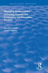 Book Cover for Managing the Economics of Owning, Leasing and Contracting Out Information Services by Anne Woodsworth, James F Williams II