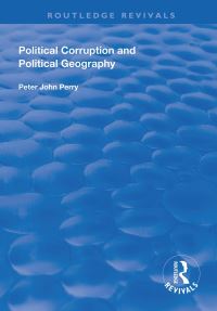 Book Cover for Political Corruption and Political Geography by Peter John Perry