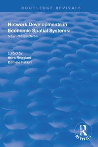 Book Cover for Network Developments in Economic Spatial Systems by Aura Reggiani, Daniele Fabbri