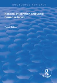 Book Cover for National Integration and Local Power in Japan by Yasuo Takao