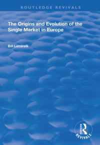 Book Cover for The Origins and Evolution of the Single Market in Europe by Bill Lucarelli