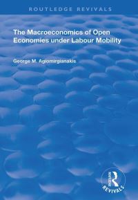 Book Cover for The Macroeconomics of Open Economies Under Labour Mobility by George M Agiomirgianakis