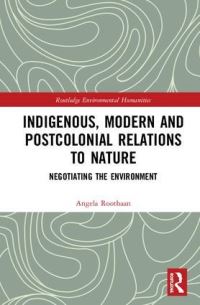 Book Cover for Indigenous, Modern and Postcolonial Relations to Nature by Angela Roothaan