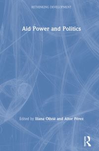 Book Cover for Aid Power and Politics by Iliana Olivié Aldasoro, Aitor Pérez