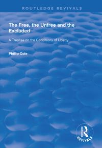 Book Cover for The Free, the Unfree and the Excluded by Phillip Cole