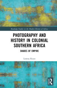 Book Cover for Photography and History in Colonial Southern Africa by Lorena Rizzo