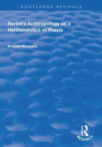 Book Cover for Sartre's Anthropology as a Hermeneutics of Praxis by Kristian Klockars