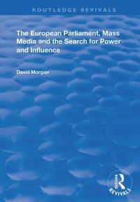 Book Cover for The European Parliament, Mass Media and the Search for Power and Influence by David Morgan