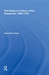 Book Cover for The Religious Culture of the Huguenots, 1660-1750 by Anne DunanPage