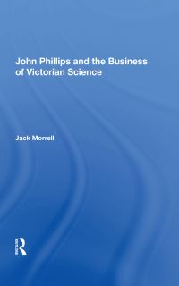 Book Cover for John Phillips and the Business of Victorian Science by Jack Morrell