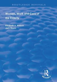 Book Cover for Women, Work and Care of the Elderly by Elizabeth A Watson, Jane Mears