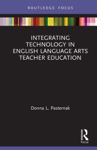 Book Cover for Intergrating Technology in English Language Arts Teacher Education by Donna L Pasternak, Routledge Firm