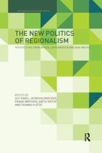 Book Cover for The New Politics of Regionalism by Ulf Engel, Heidrun Zinecker, Frank Mattheis, Antje Dietze, Thomas Plötze