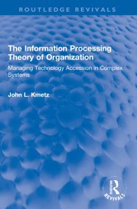 Book Cover for The Information Processing Theory of Organization by John L Kmetz