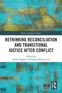 Book Cover for Rethinking Reconciliation and Transitional Justice After Conflict by James Hughes, Denisa Kostovicova