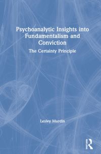 Book Cover for Psychoanalytic Insights Into Fundamentalism and Conviction by Lesley Murdin