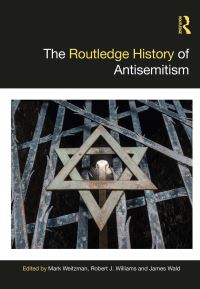 Book Cover for The Routledge History of Antisemitism by Mark Weitzman, Robert J Williams, James Wald