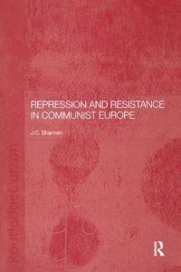 Book Cover for Repression and Resistance in Communist Europe by J C Sharman