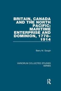 Book Cover for Britain, Canada and the North Pacific: Maritime Enterprise and Dominion, 1778–1914 by Barry M Gough