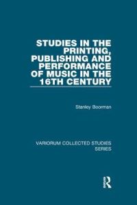 Book Cover for Studies in the Printing, Publishing and Performance of Music in the 16th Century by Stanley Boorman