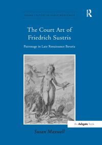 Book Cover for The Court Art of Friedrich Sustris by Susan Maxwell