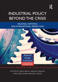 Book Cover for Industrial Policy Beyond the Crisis by David Bailey, Helena Lenihan, JosepMaria ArauzoCarod
