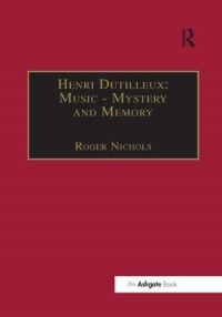 Book Cover for Henri Dutilleux: Music - Mystery and Memory by Roger Nichols