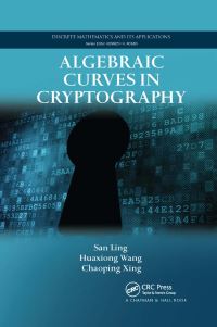 Book Cover for Algebraic Curves in Cryptography by San Ling, Huaxiong Wang, Chaoping Xing