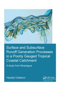 Book Cover for Surface and Subsurface Runoff Generation Processes in a Poorly Gauged Tropical Coastal Catchment by Heyddy Calderon Palma