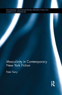 Book Cover for Masculinity in Contemporary New York Fiction by Peter Ferry