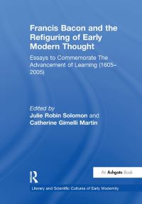 Book Cover for Francis Bacon and the Refiguring of Early Modern Thought by Julie Robin Solomon, Catherine Gimelli Martin