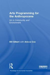 Book Cover for Arts Programming for the Anthropocene by Bill Gilbert, Anicca Cox