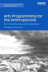 Book Cover for Arts Programming for the Anthropocene by Bill Gilbert, Anicca Cox