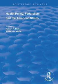Book Cover for Health Policy, Federalism and the American States by Robert F Rich, William D White