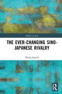Book Cover for The Ever-Changing Sino-Japanese Rivalry by Philip Streich