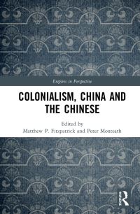 Book Cover for Colonialism, China and the Chinese by Matthew P Fitzpatrick, Peter Monteath