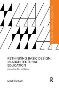 Book Cover for Rethinking Basic Design in Architectural Education by Mine Özkar