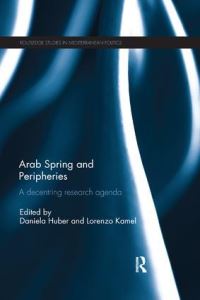 Book Cover for Arab Spring and Peripheries by Daniela Huber, Lorenzo Kamel