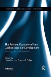 Book Cover for The Political Economy of Low Carbon Resilient Development by Neha Rai, Susannah Fisher