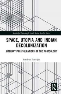 Book Cover for Space, Utopia and Indian Decolonization by Sandeep Banerjee