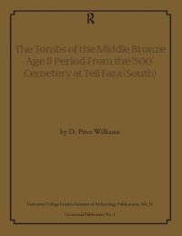 Book Cover for The Tombs of the Middle Bronze Age II Period From the '500' Cemetery at Tell Fara (South) by D Price Williams