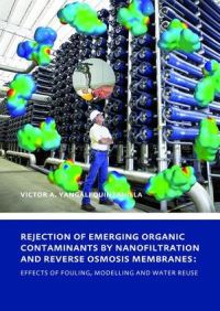 Book Cover for Rejection of Emerging Organic Contaminants by Nanofiltration and Reverse Osmosis Membranes by Victor Augusto Yangali Quintanilla