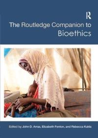Book Cover for The Routledge Companion to Bioethics by John D Arras, Elizabeth Fenton, Rebecca Kukla