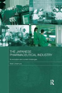 Book Cover for The Japanese Pharmaceutical Industry by Maki Umemura