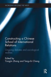 Book Cover for Constructing a Chinese School of International Relations by Yongjin Zhang, TengChi Chang